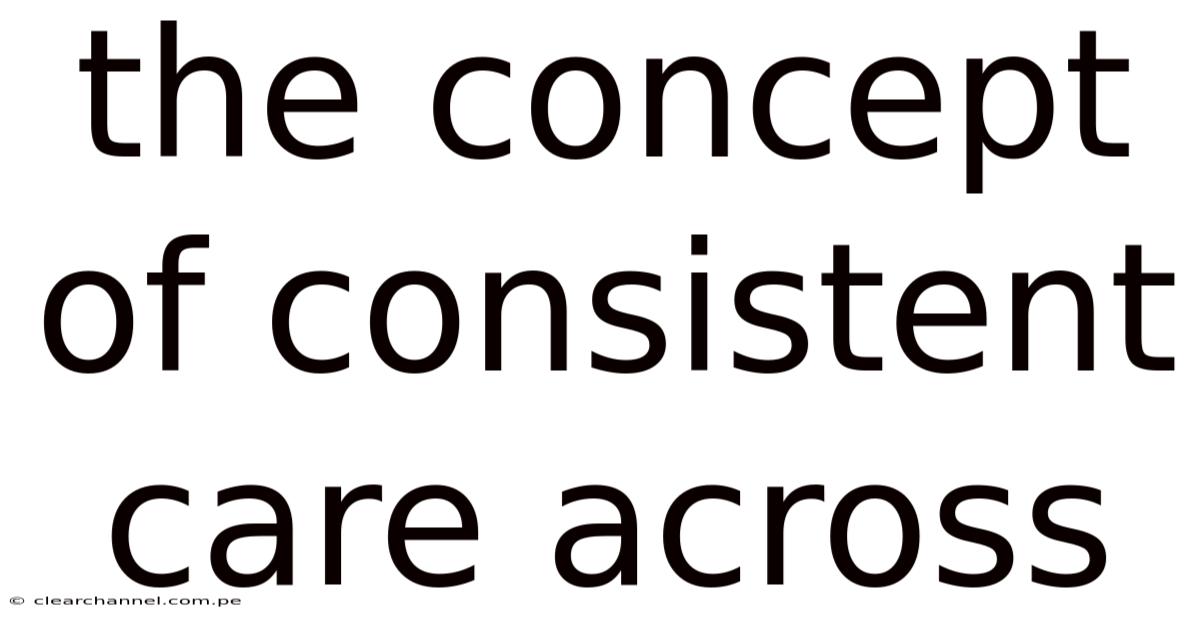 The Concept Of Consistent Care Across