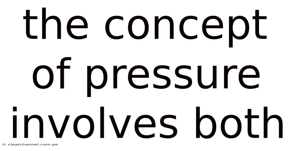 The Concept Of Pressure Involves Both