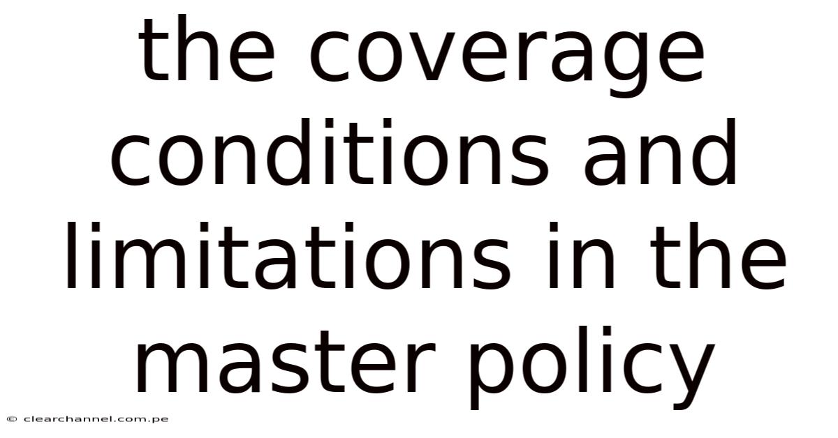 The Coverage Conditions And Limitations In The Master Policy