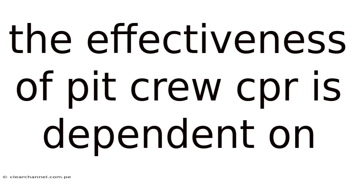 The Effectiveness Of Pit Crew Cpr Is Dependent On