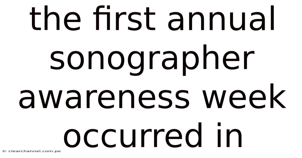 The First Annual Sonographer Awareness Week Occurred In