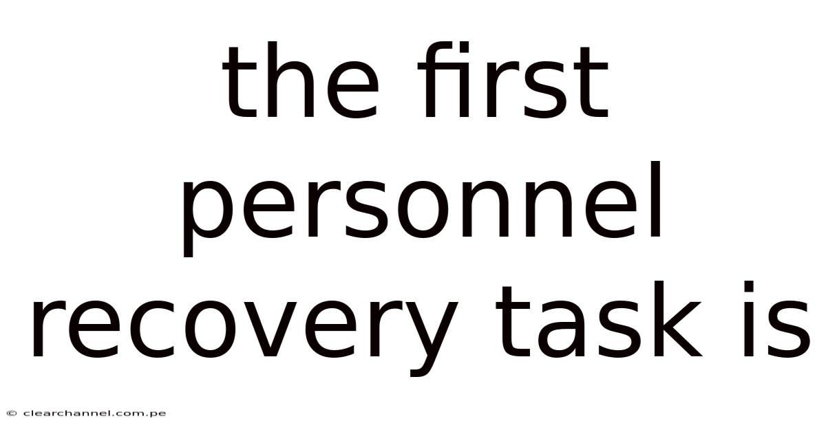 The First Personnel Recovery Task Is