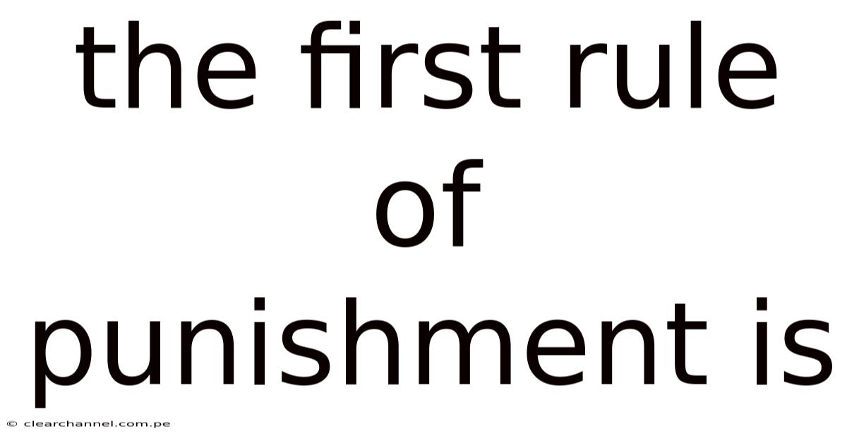 The First Rule Of Punishment Is