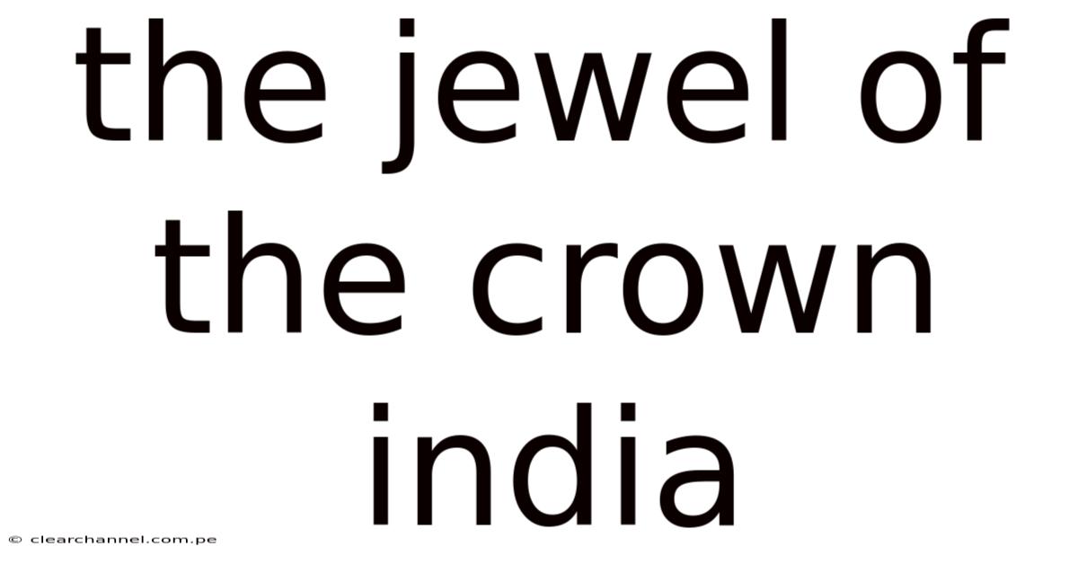 The Jewel Of The Crown India