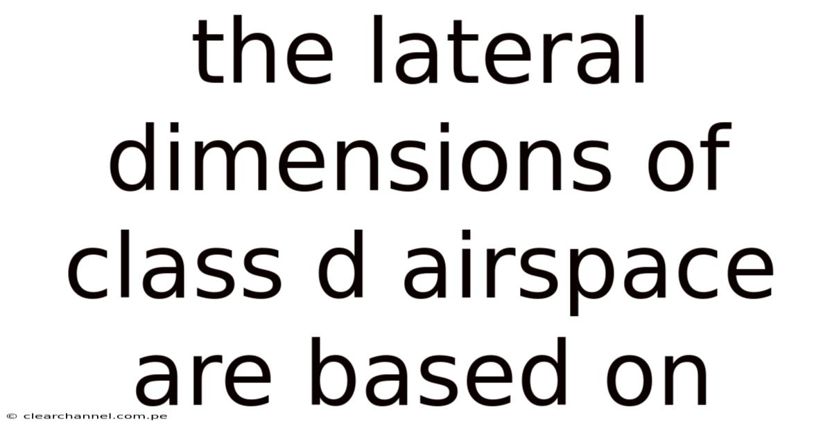 The Lateral Dimensions Of Class D Airspace Are Based On