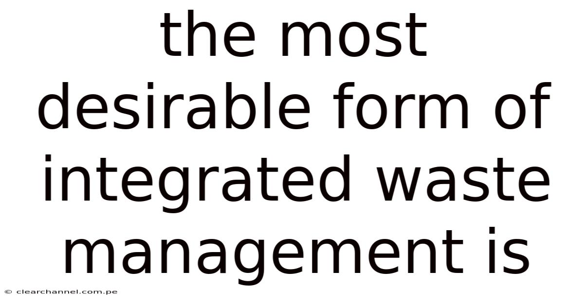 The Most Desirable Form Of Integrated Waste Management Is