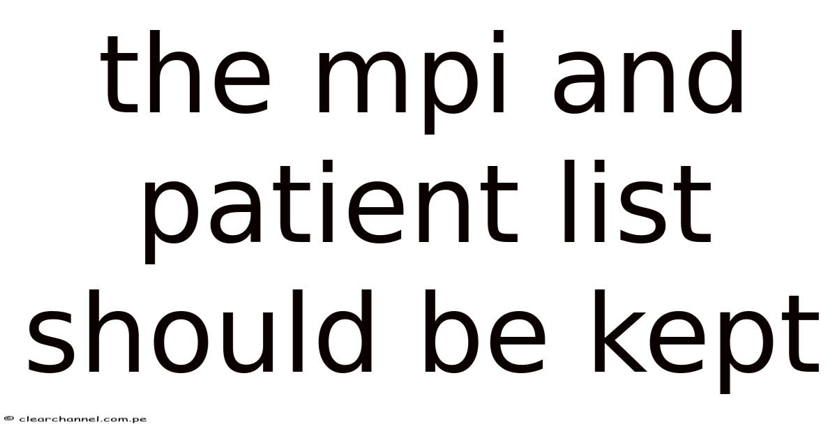 The Mpi And Patient List Should Be Kept