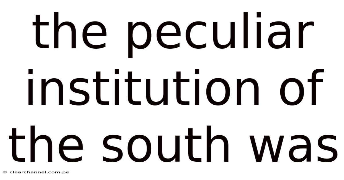 The Peculiar Institution Of The South Was