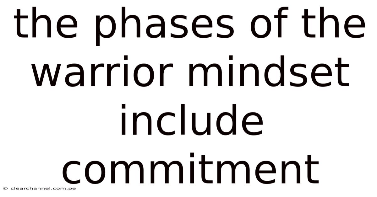 The Phases Of The Warrior Mindset Include Commitment