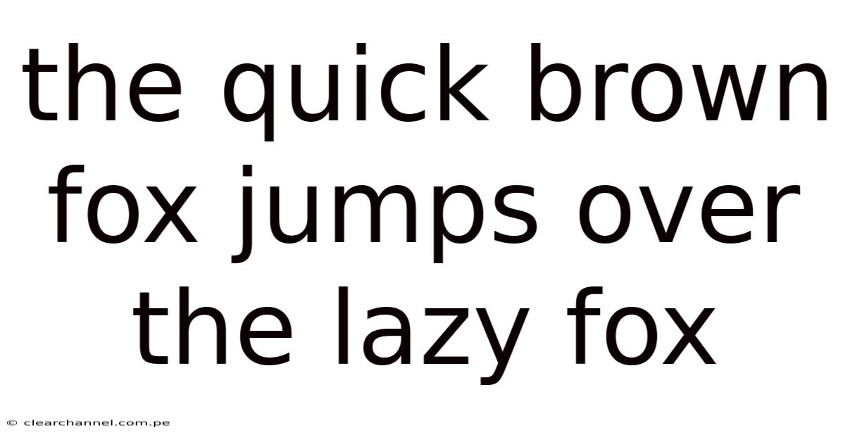 The Quick Brown Fox Jumps Over The Lazy Fox