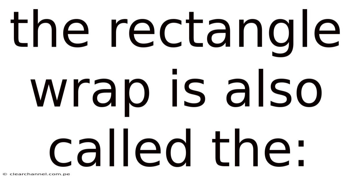 The Rectangle Wrap Is Also Called The: