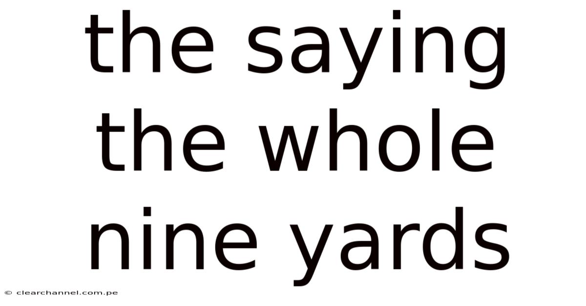 The Saying The Whole Nine Yards