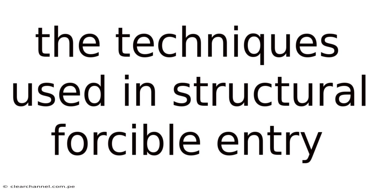 The Techniques Used In Structural Forcible Entry