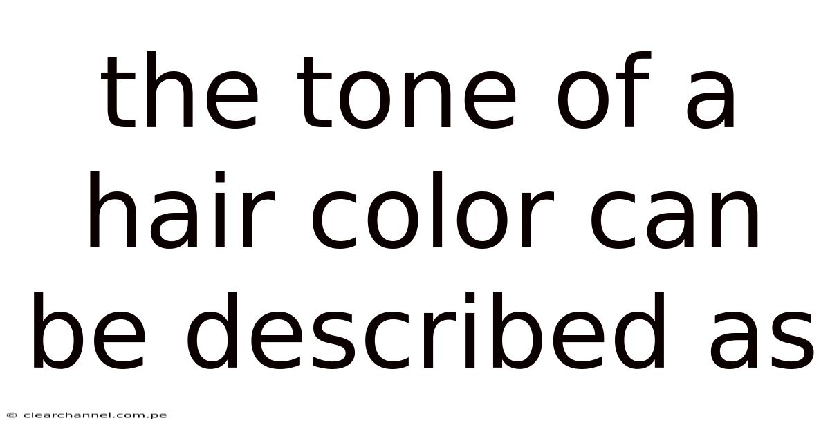 The Tone Of A Hair Color Can Be Described As