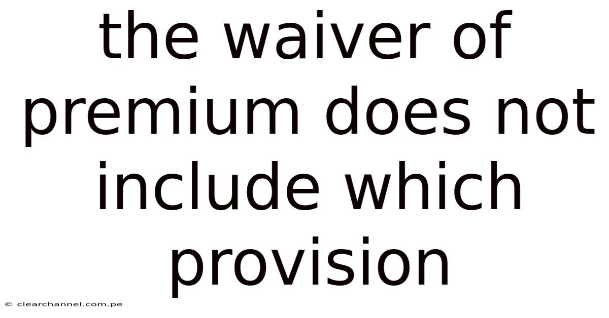 The Waiver Of Premium Does Not Include Which Provision