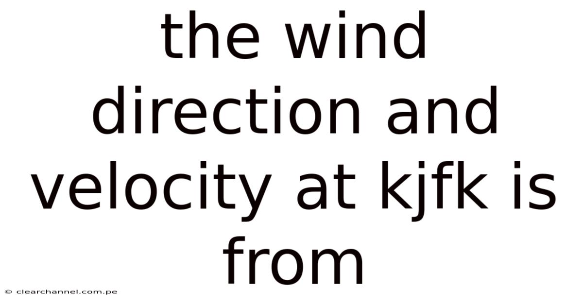 The Wind Direction And Velocity At Kjfk Is From
