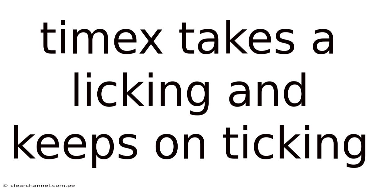 Timex Takes A Licking And Keeps On Ticking