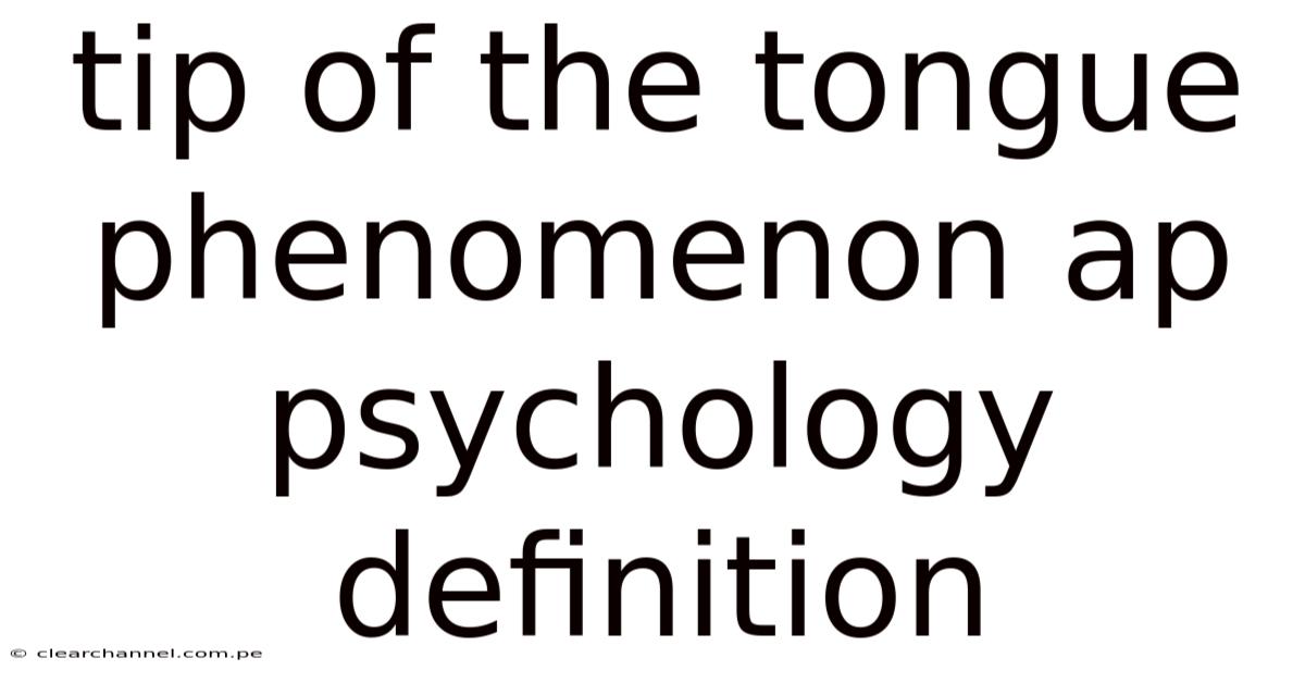 Tip Of The Tongue Phenomenon Ap Psychology Definition