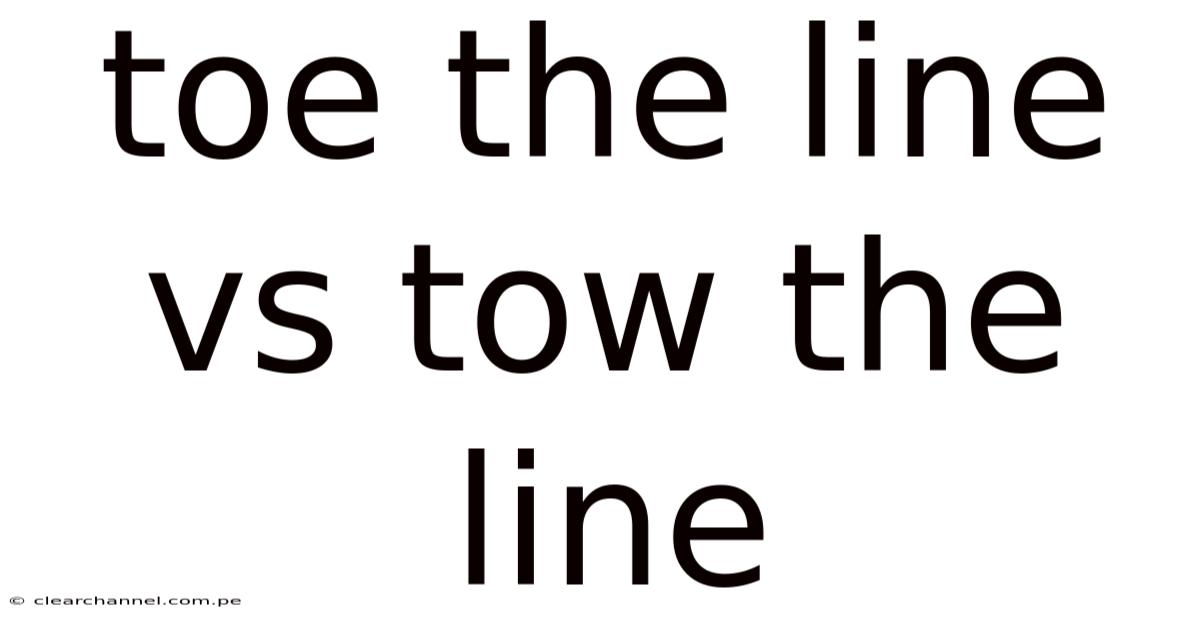 Toe The Line Vs Tow The Line