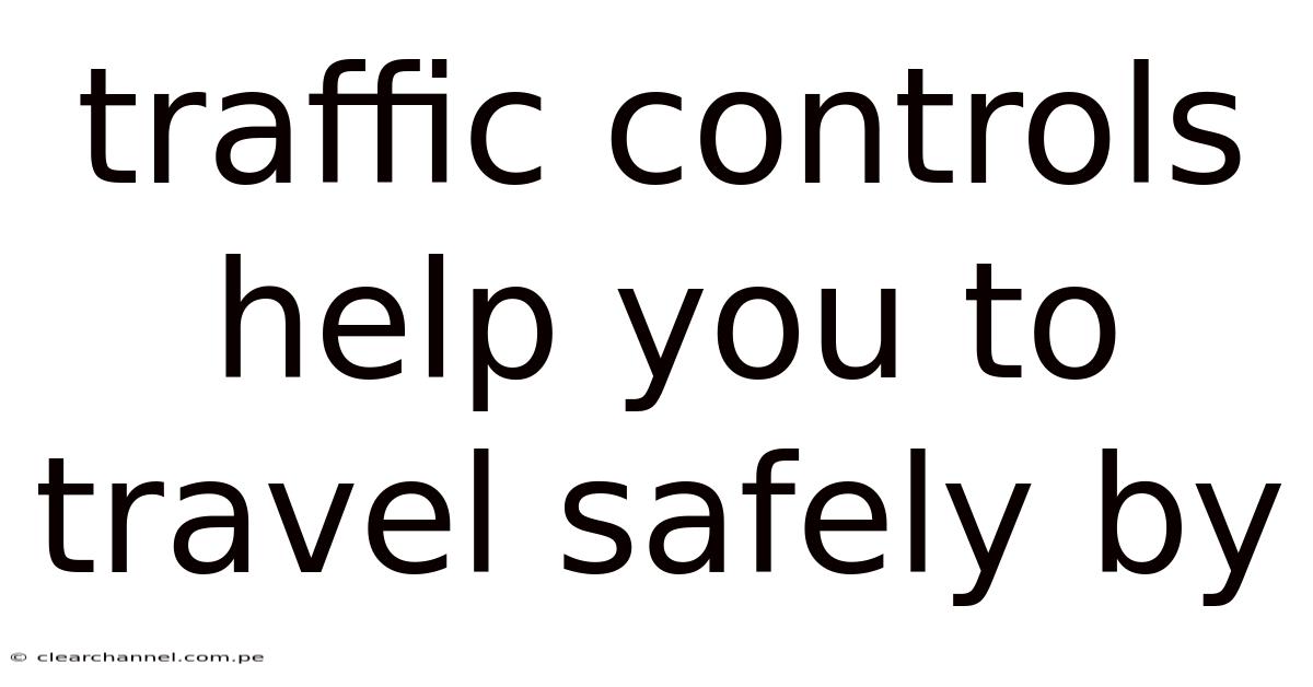 Traffic Controls Help You To Travel Safely By
