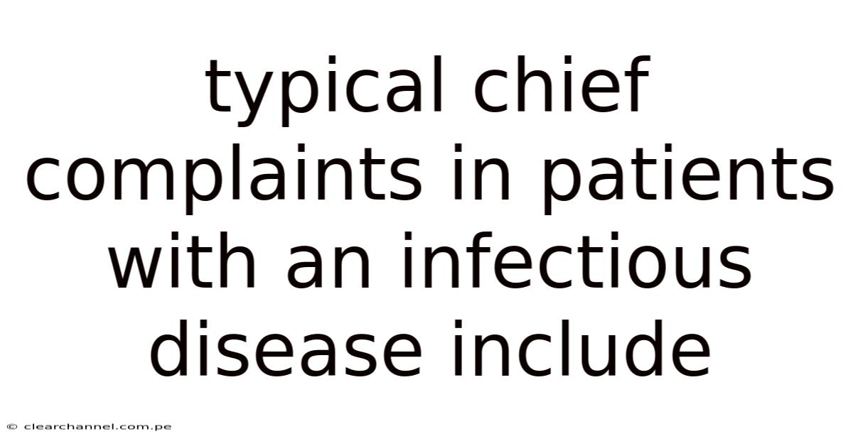 Typical Chief Complaints In Patients With An Infectious Disease Include