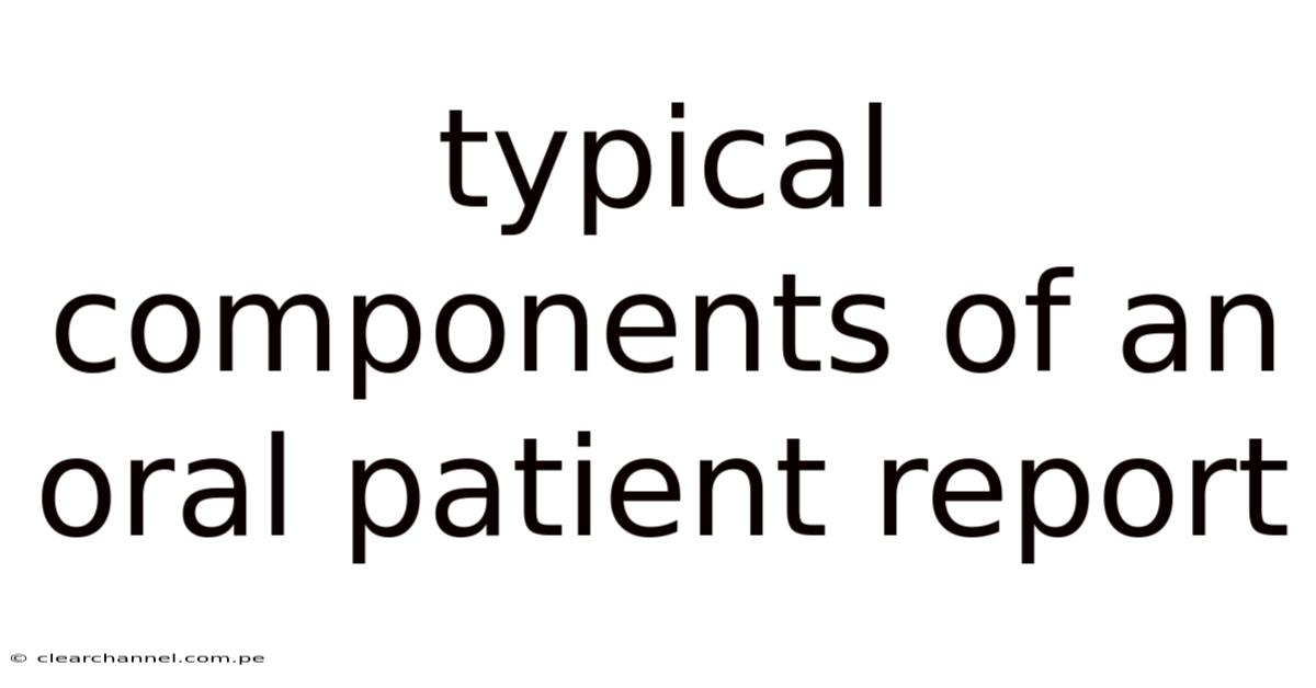 Typical Components Of An Oral Patient Report
