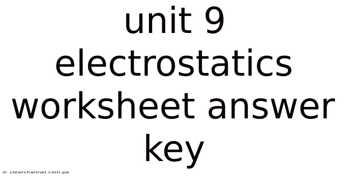Unit 9 Electrostatics Worksheet Answer Key