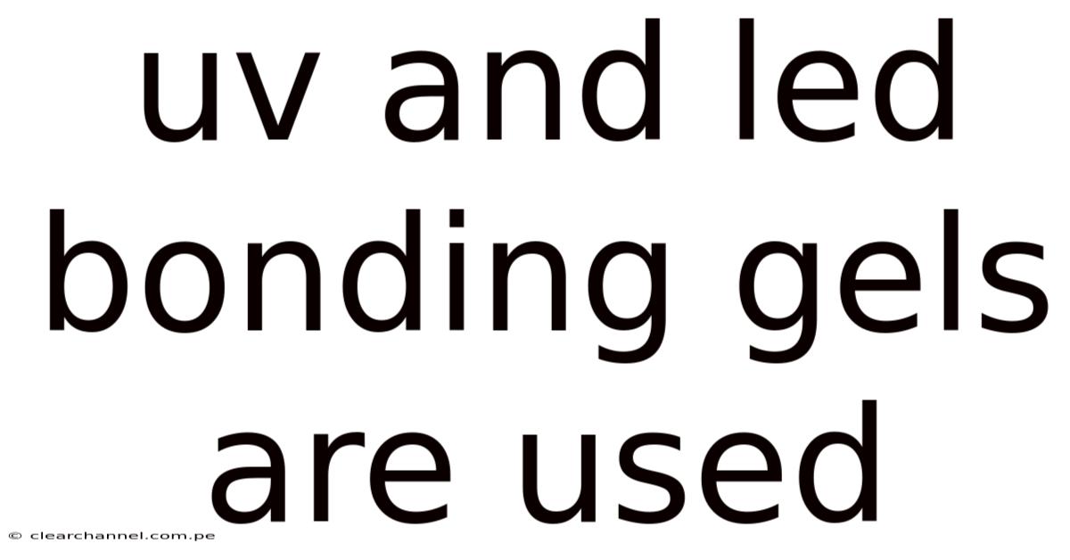 Uv And Led Bonding Gels Are Used