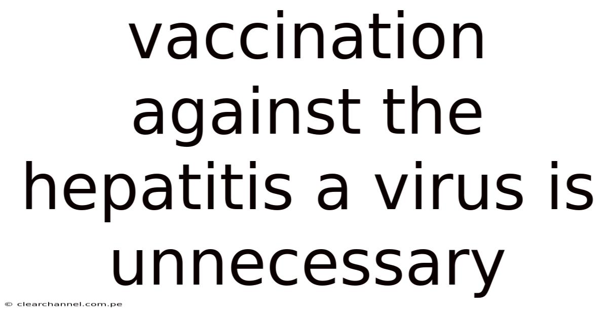 Vaccination Against The Hepatitis A Virus Is Unnecessary