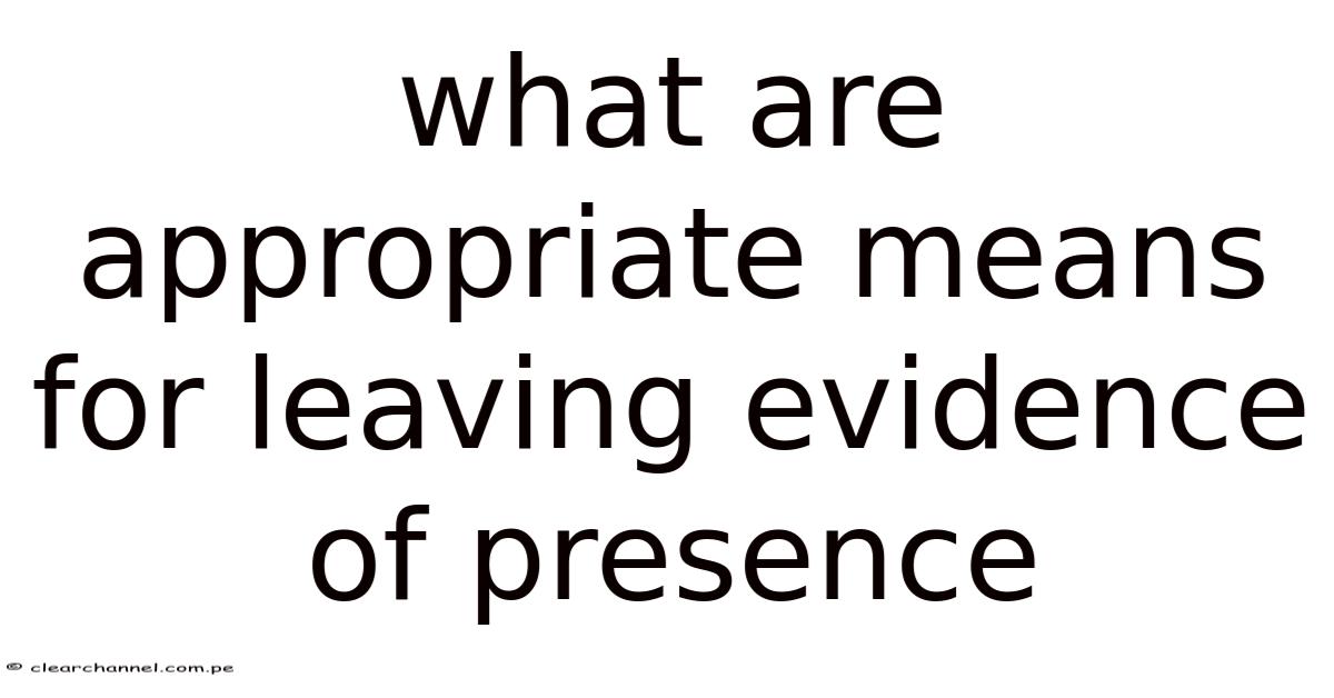 What Are Appropriate Means For Leaving Evidence Of Presence