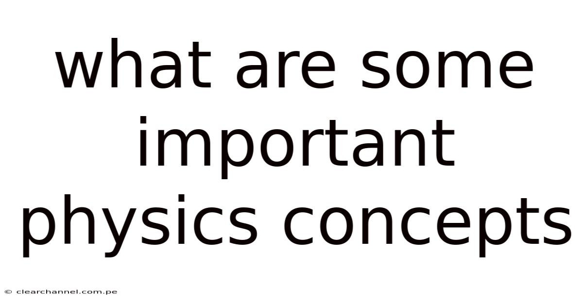 What Are Some Important Physics Concepts