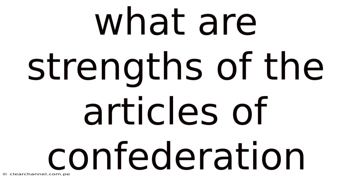 What Are Strengths Of The Articles Of Confederation