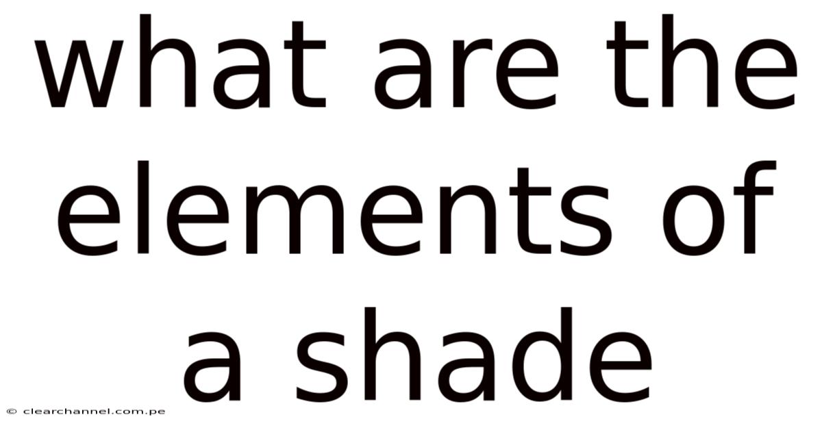 What Are The Elements Of A Shade