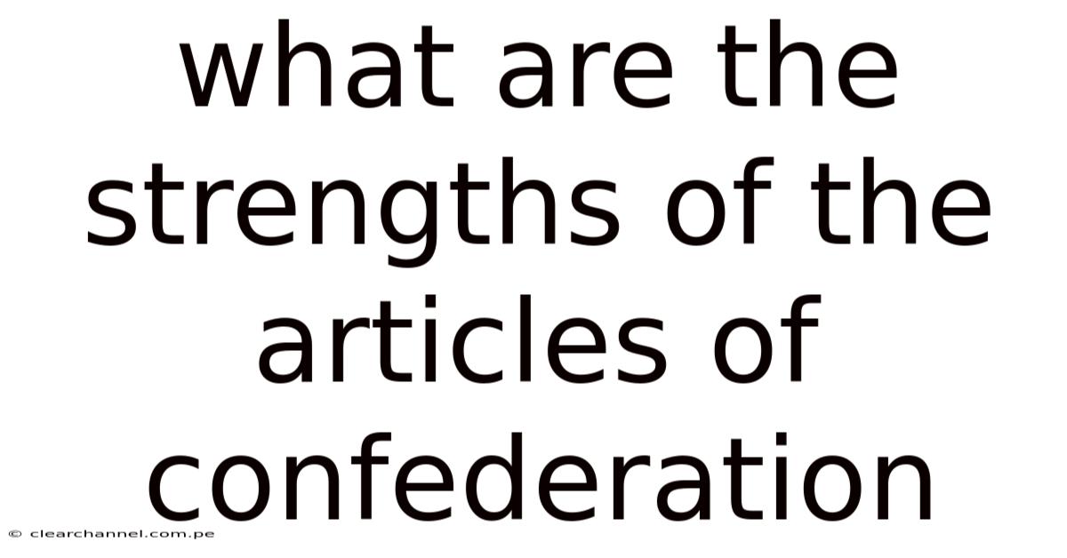 What Are The Strengths Of The Articles Of Confederation
