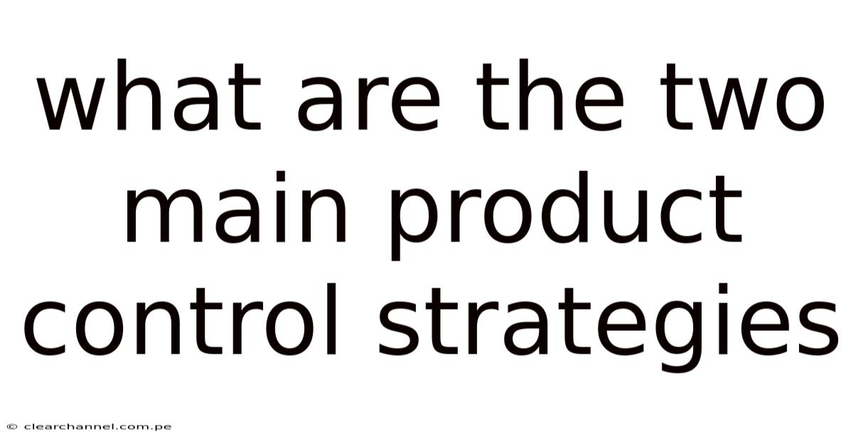 What Are The Two Main Product Control Strategies