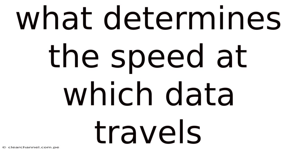 What Determines The Speed At Which Data Travels