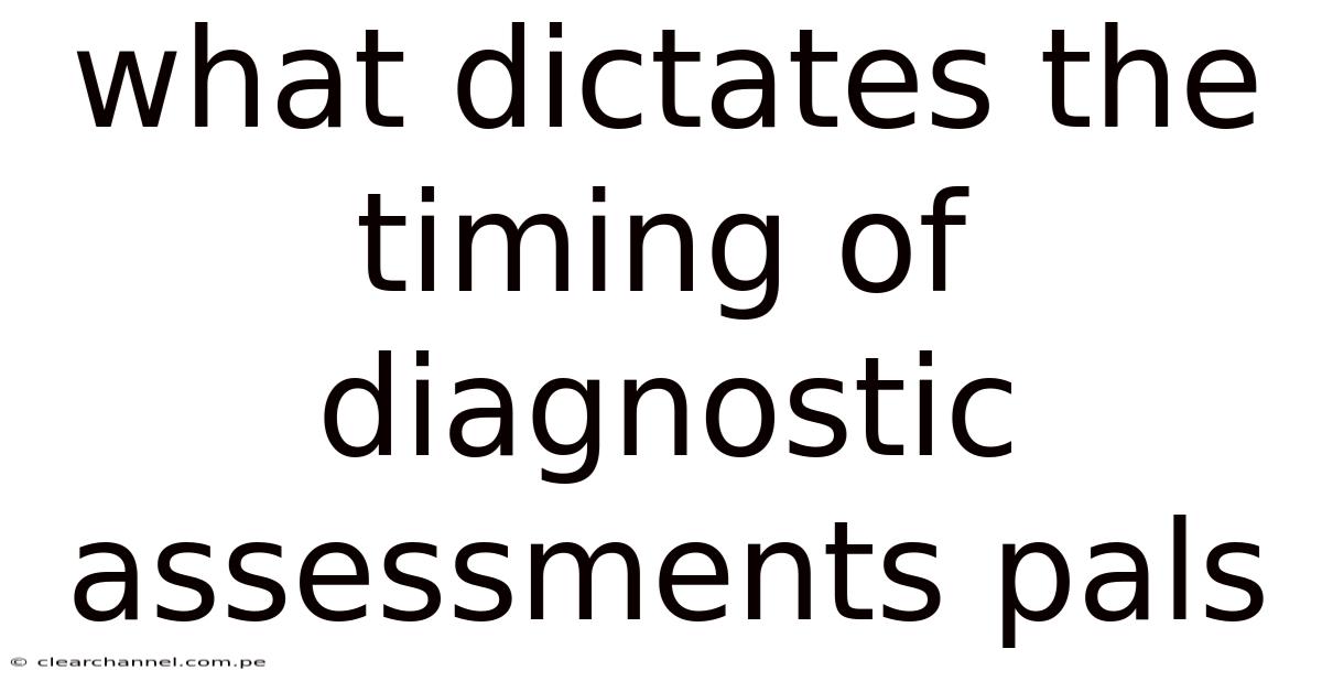 What Dictates The Timing Of Diagnostic Assessments Pals
