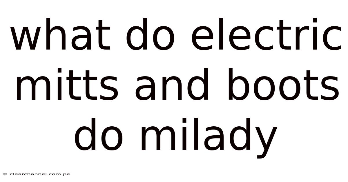 What Do Electric Mitts And Boots Do Milady