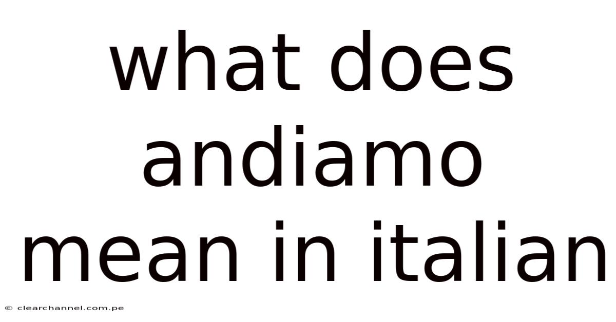 What Does Andiamo Mean In Italian