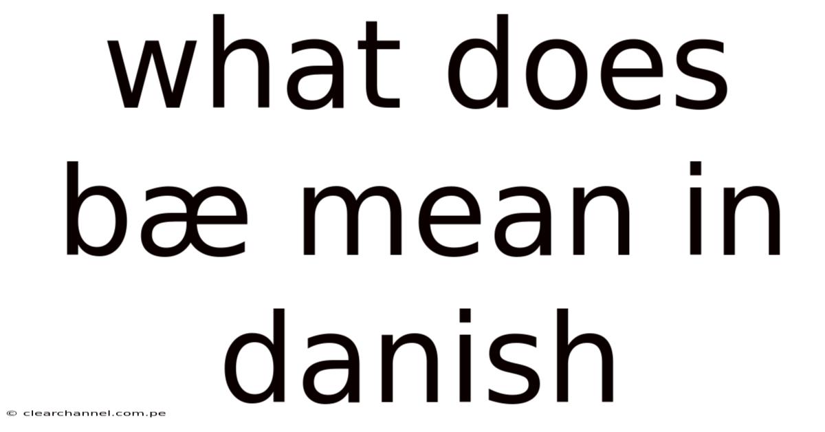 What Does Bæ Mean In Danish