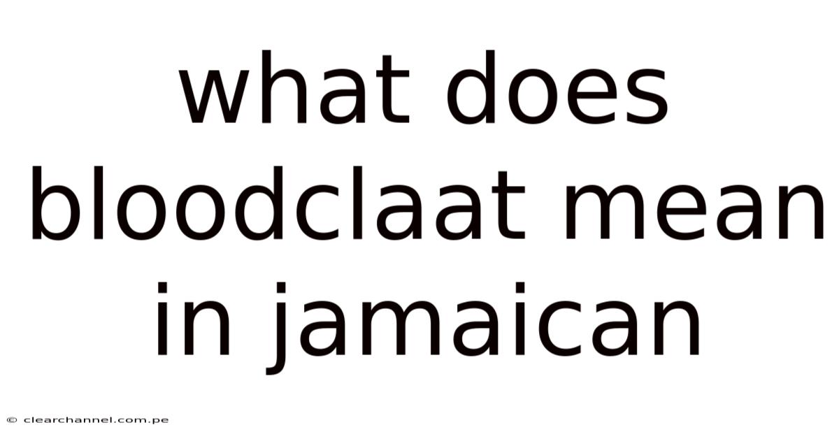 What Does Bloodclaat Mean In Jamaican