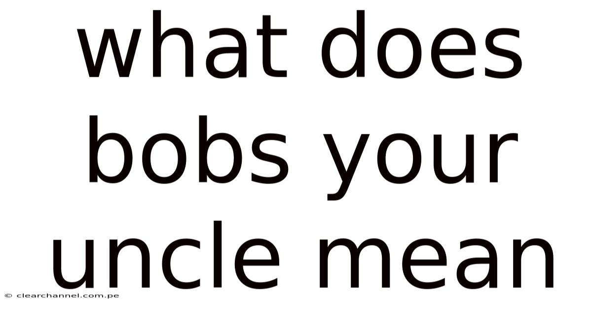 What Does Bobs Your Uncle Mean