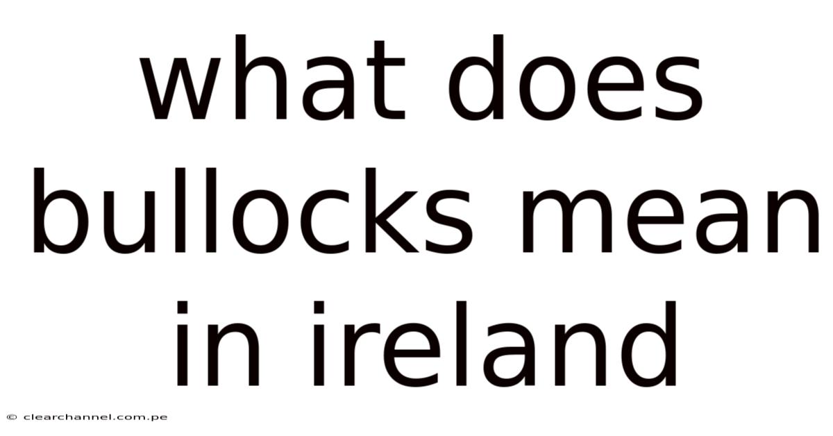 What Does Bullocks Mean In Ireland