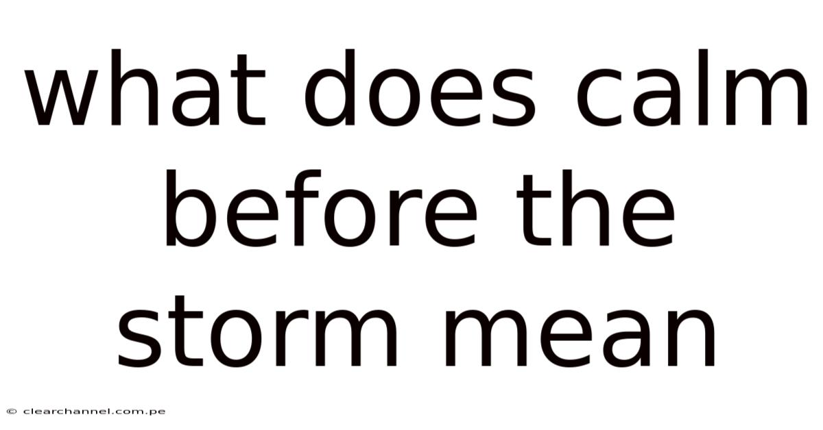 What Does Calm Before The Storm Mean