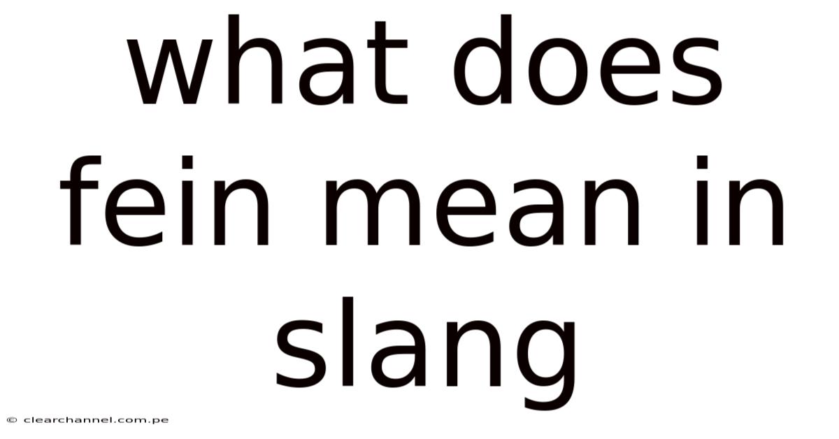What Does Fein Mean In Slang