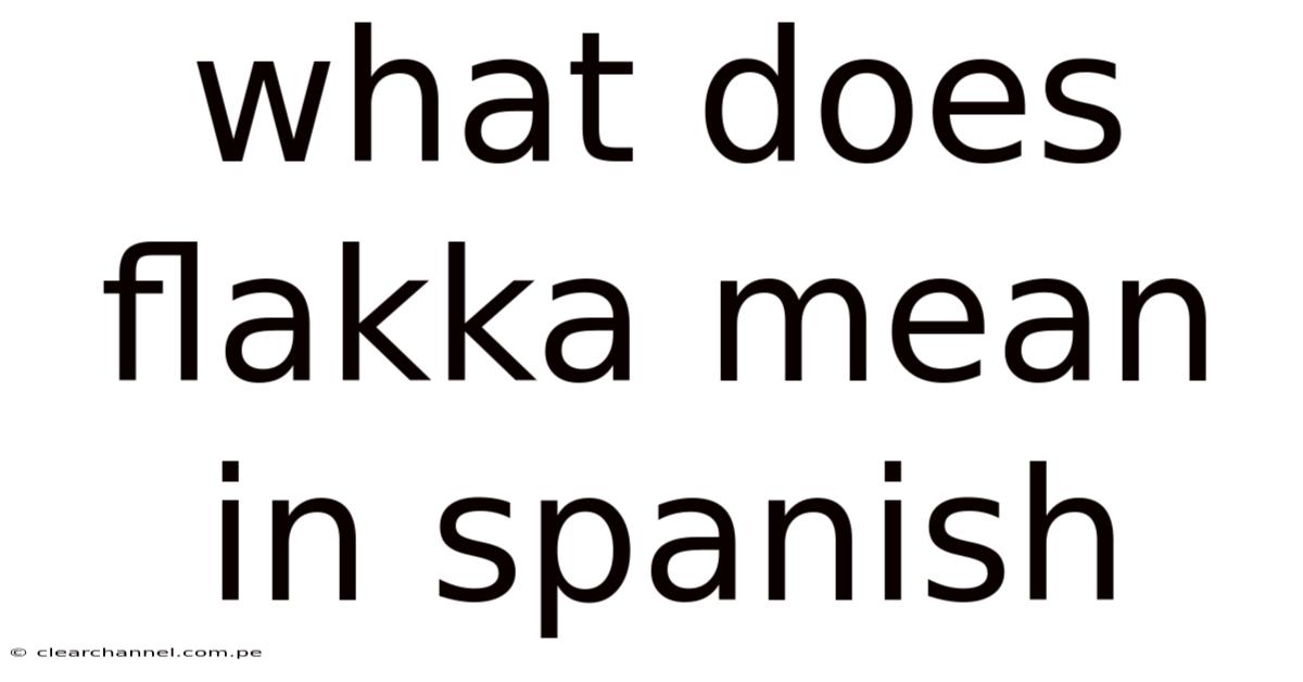 What Does Flakka Mean In Spanish