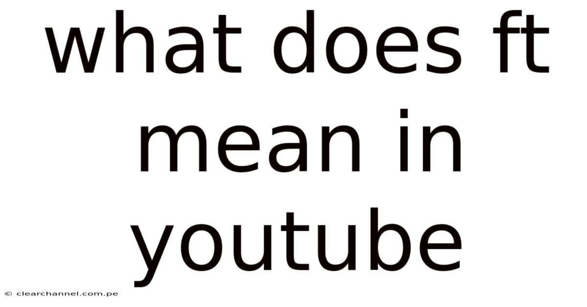 What Does Ft Mean In Youtube