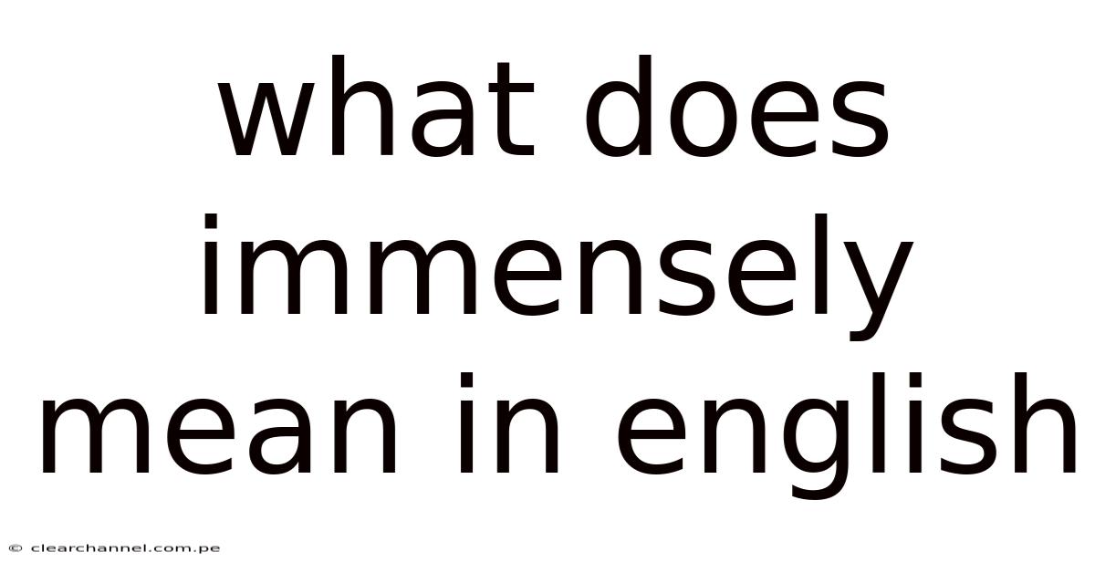 What Does Immensely Mean In English