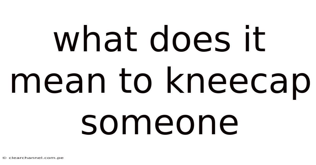 What Does It Mean To Kneecap Someone