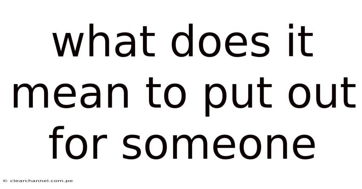 What Does It Mean To Put Out For Someone